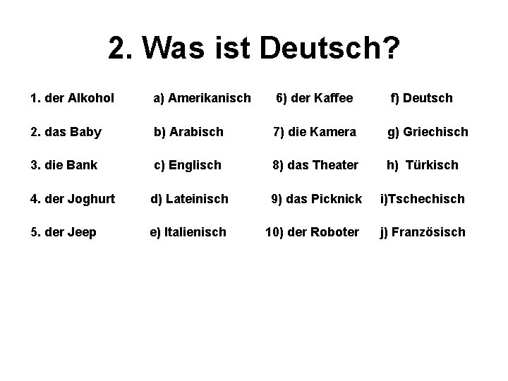 2. Was ist Deutsch? 1. der Alkohol a) Amerikanisch 6) der Kaffee f) Deutsch