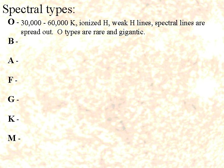 Spectral types: O - 30, 000 - 60, 000 K, ionized H, weak H