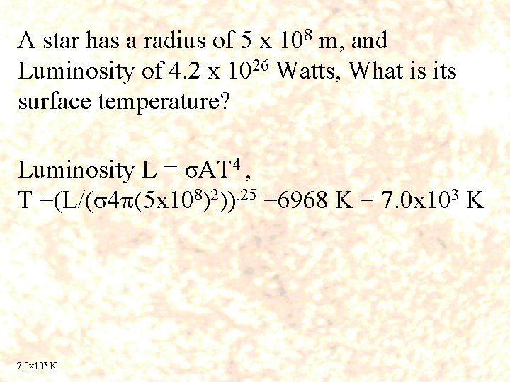 A star has a radius of 5 x 108 m, and Luminosity of 4.