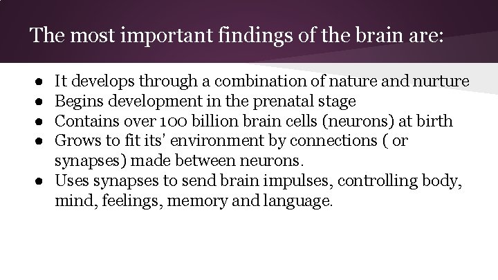 The most important findings of the brain are: ● ● It develops through a
