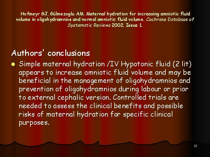 Hofmeyr GJ, Gülmezoglu AM. Maternal hydration for increasing amniotic fluid volume in oligohydramnios and