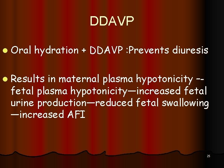 DDAVP l Oral hydration + DDAVP : Prevents diuresis l Results in maternal plasma