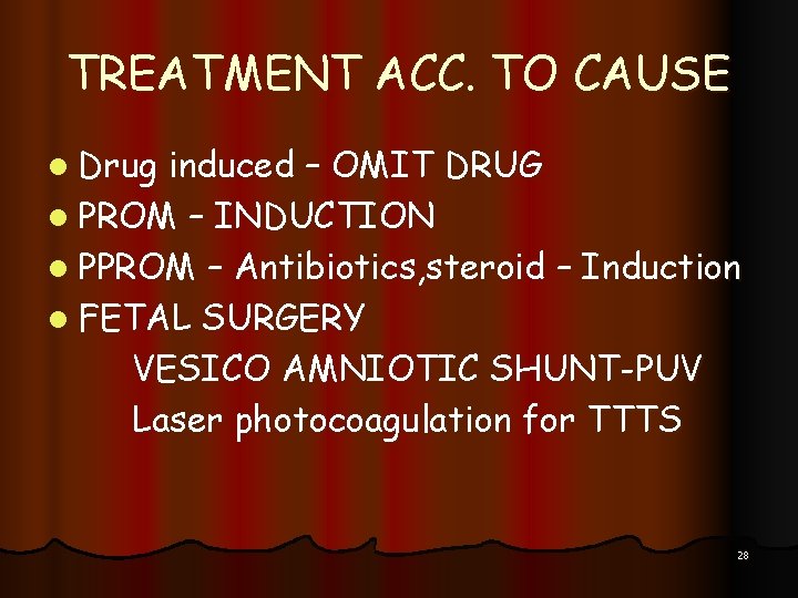 TREATMENT ACC. TO CAUSE l Drug induced – OMIT DRUG l PROM – INDUCTION