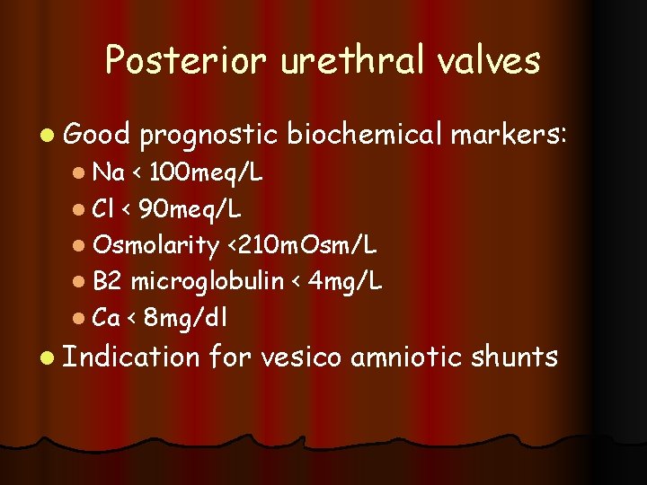 Posterior urethral valves l Good l Na prognostic biochemical markers: < 100 meq/L l