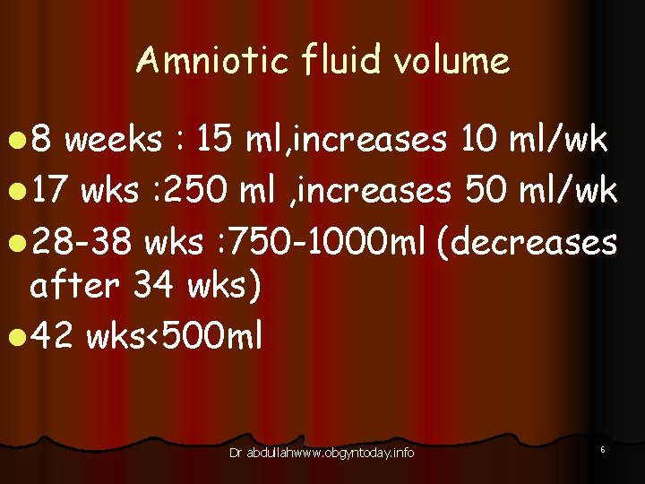 Amniotic fluid volume l 8 weeks : 15 ml, increases 10 ml/wk l 17