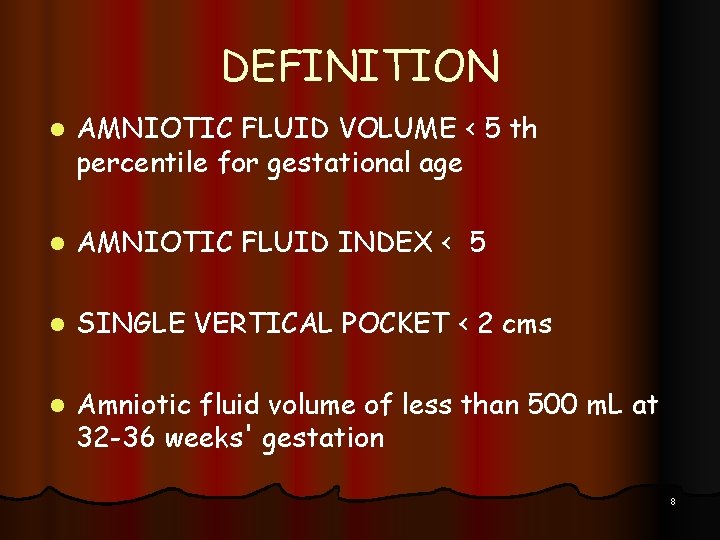 DEFINITION l AMNIOTIC FLUID VOLUME < 5 th percentile for gestational age l AMNIOTIC