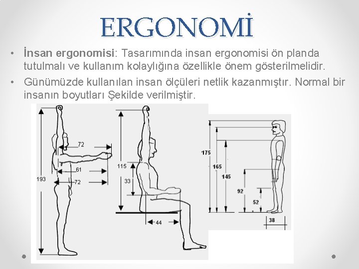 ERGONOMİ • İnsan ergonomisi: Tasarımında insan ergonomisi ön planda tutulmalı ve kullanım kolaylığına özellikle