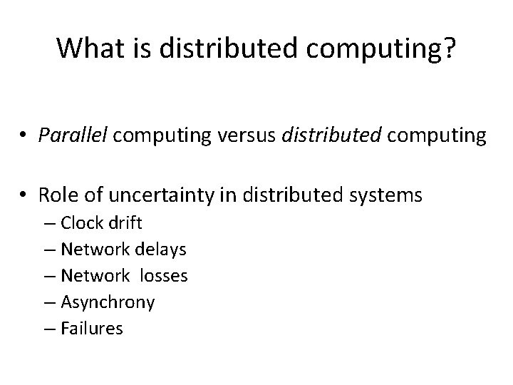 What is distributed computing? • Parallel computing versus distributed computing • Role of uncertainty