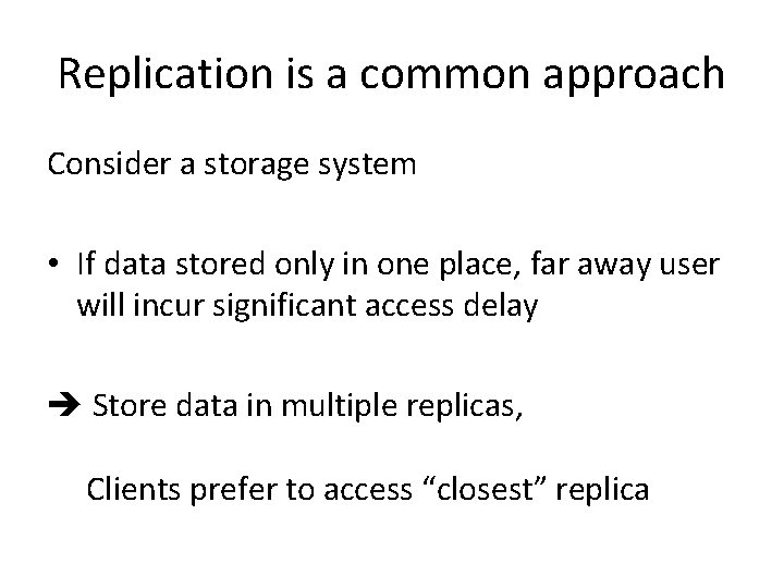 Replication is a common approach Consider a storage system • If data stored only