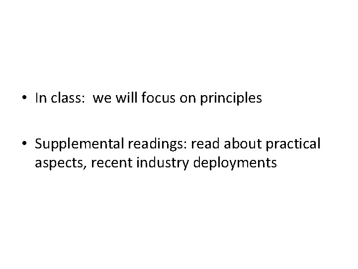  • In class: we will focus on principles • Supplemental readings: read about