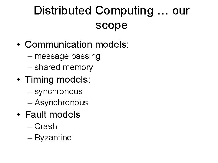 Distributed Computing … our scope • Communication models: – message passing – shared memory