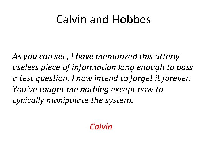 Calvin and Hobbes As you can see, I have memorized this utterly useless piece