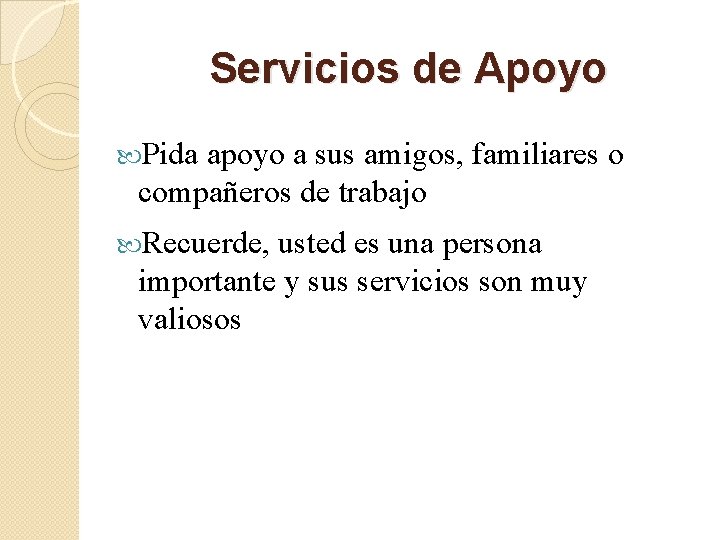 Servicios de Apoyo Pida apoyo a sus amigos, familiares o compañeros de trabajo Recuerde,