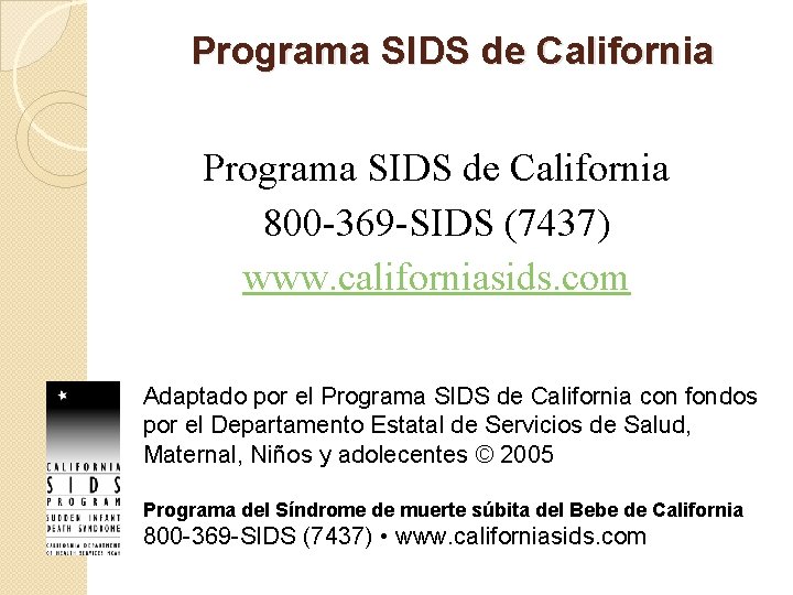 Programa SIDS de California 800 -369 -SIDS (7437) www. californiasids. com Adaptado por el