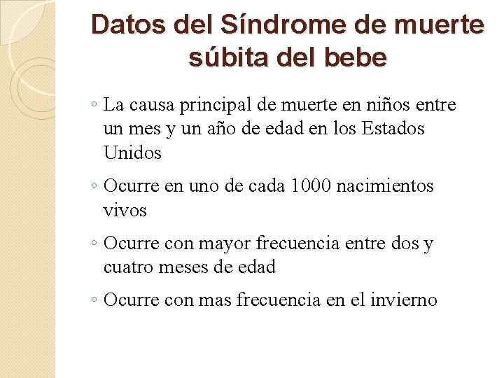 Datos del Síndrome de muerte súbita del bebe ◦ La causa principal de muerte