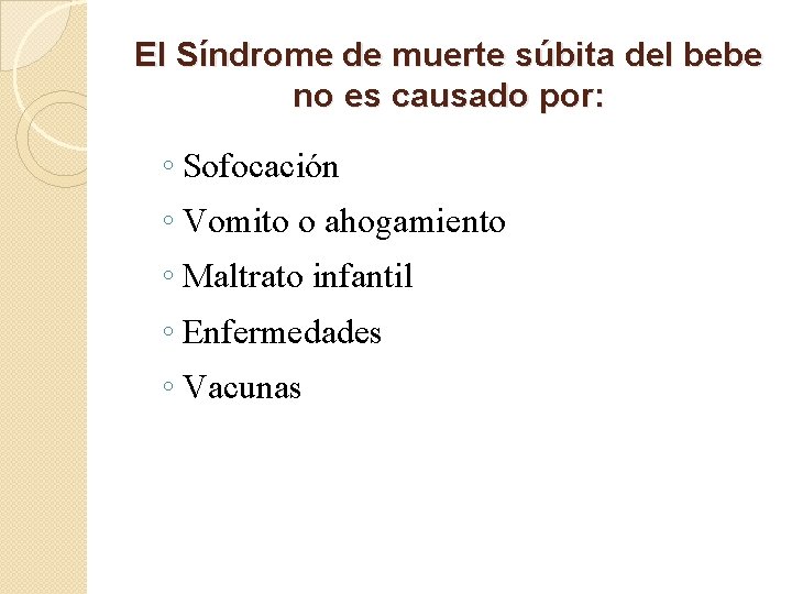 El Síndrome de muerte súbita del bebe no es causado por: ◦ Sofocación ◦