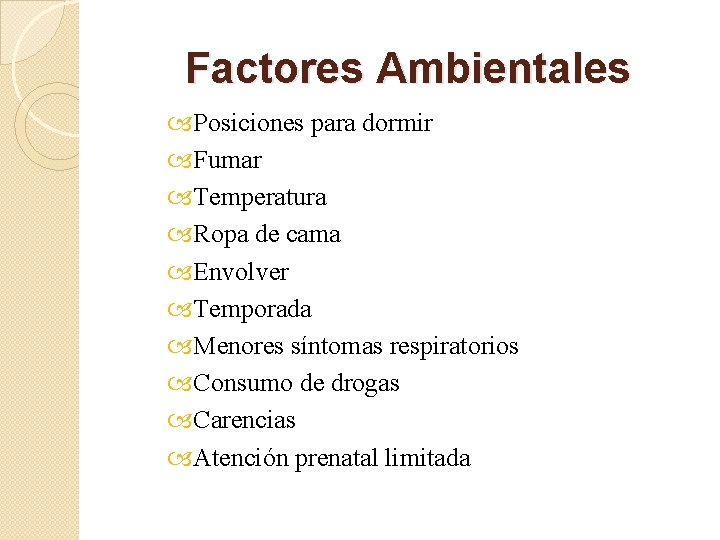 Factores Ambientales Posiciones para dormir Fumar Temperatura Ropa de cama Envolver Temporada Menores síntomas