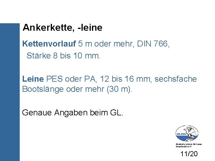 Ankerkette, -leine Kettenvorlauf 5 m oder mehr, DIN 766, Stärke 8 bis 10 mm.