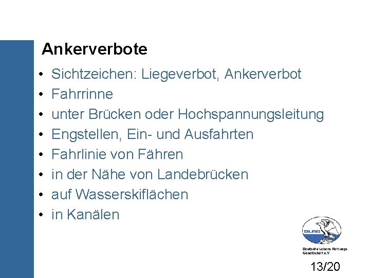 Ankerverbote • • Sichtzeichen: Liegeverbot, Ankerverbot Fahrrinne unter Brücken oder Hochspannungsleitung Engstellen, Ein- und