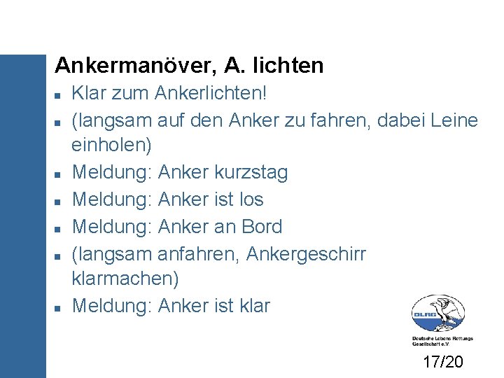 Ankermanöver, A. lichten Klar zum Ankerlichten! (langsam auf den Anker zu fahren, dabei Leine