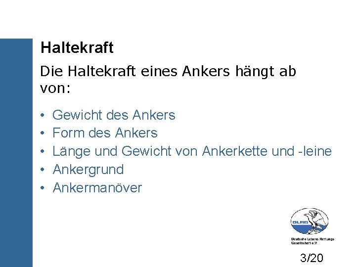 Haltekraft Die Haltekraft eines Ankers hängt ab von: • • • Gewicht des Ankers