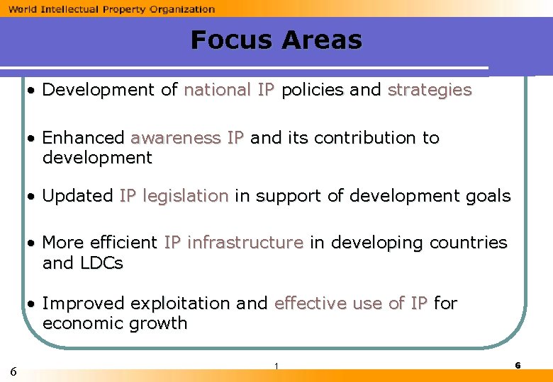 Focus Areas • Development of national IP policies and strategies • Enhanced awareness IP