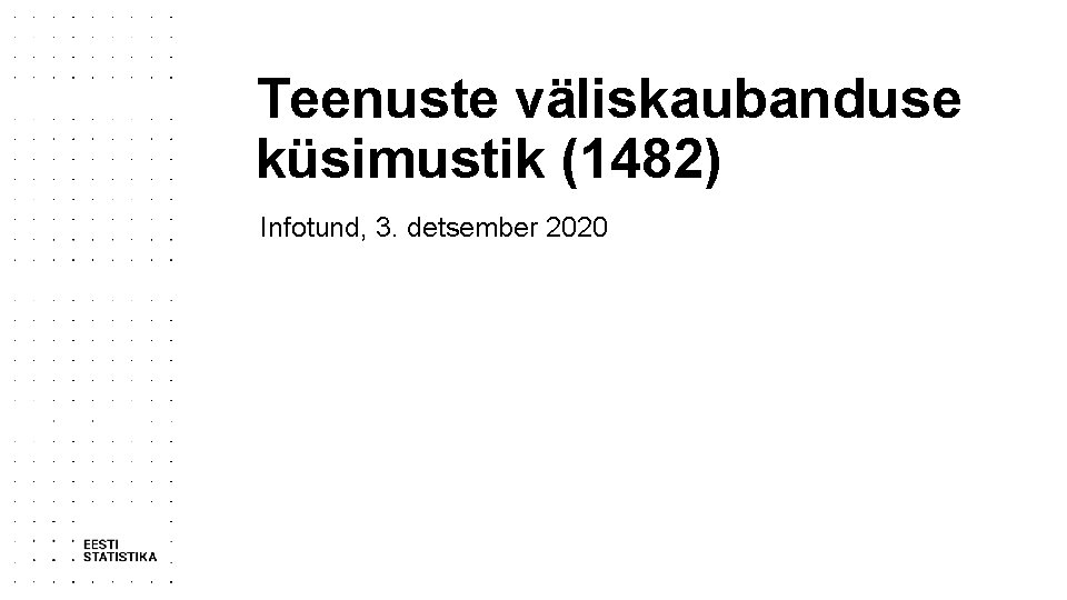 Teenuste väliskaubanduse küsimustik (1482) Infotund, 3. detsember 2020 