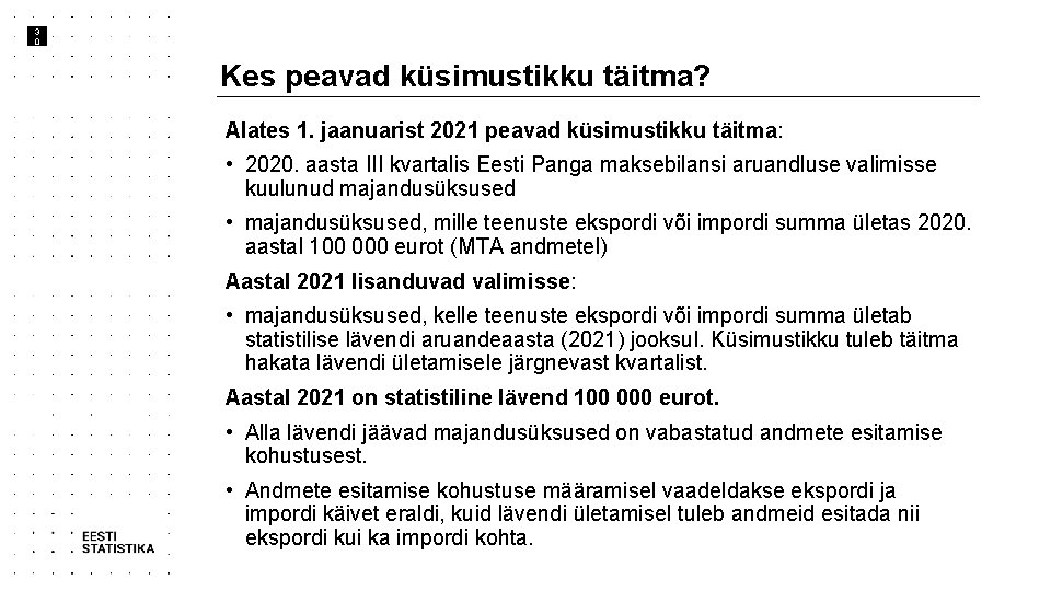 3 0 Kes peavad küsimustikku täitma? Alates 1. jaanuarist 2021 peavad küsimustikku täitma: •