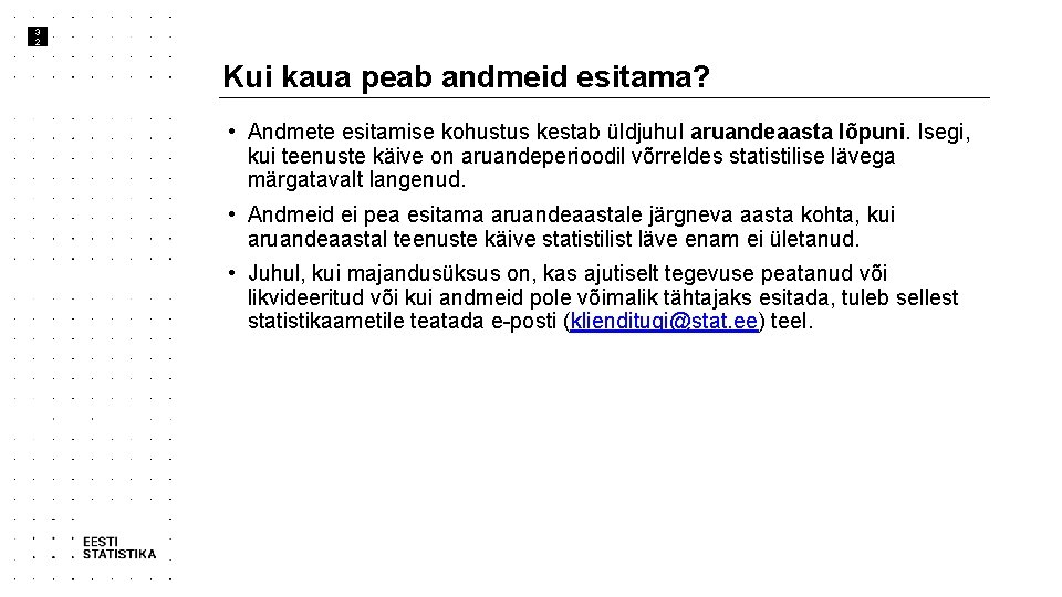 3 2 Kui kaua peab andmeid esitama? • Andmete esitamise kohustus kestab üldjuhul aruandeaasta