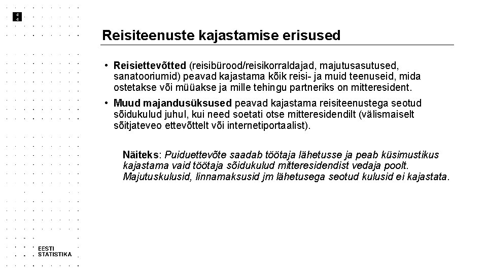 4 4 Reisiteenuste kajastamise erisused • Reisiettevõtted (reisibürood/reisikorraldajad, majutusasutused, sanatooriumid) peavad kajastama kõik reisi-