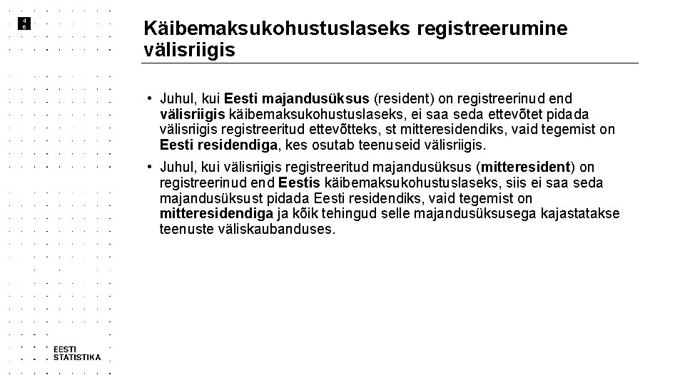 4 6 Käibemaksukohustuslaseks registreerumine välisriigis • Juhul, kui Eesti majandusüksus (resident) on registreerinud end