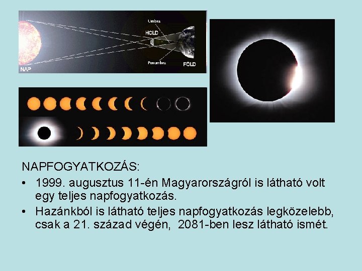 NAPFOGYATKOZÁS: • 1999. augusztus 11 -én Magyarországról is látható volt egy teljes napfogyatkozás. •