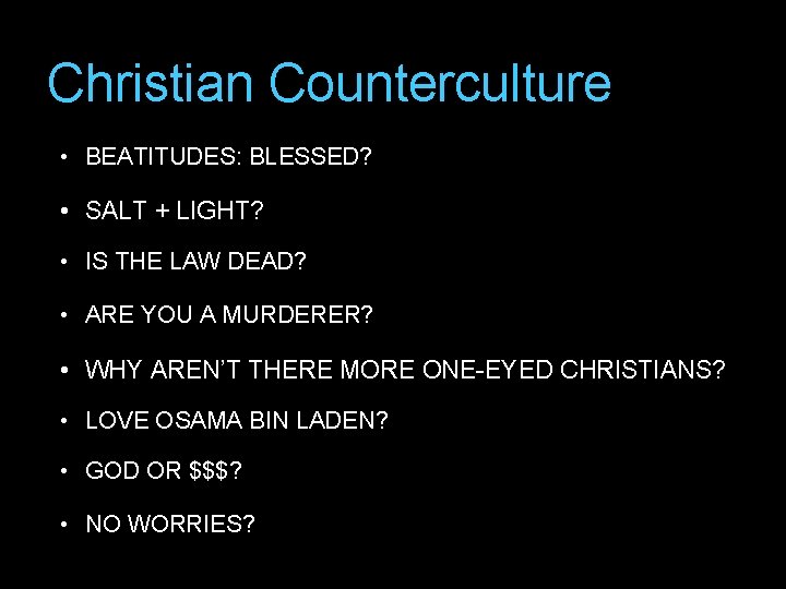 Christian Counterculture • BEATITUDES: BLESSED? • SALT + LIGHT? • IS THE LAW DEAD?