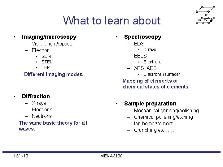 What to learn about • Imaging/microscopy • Spectroscopy – Visible light/Optical – Electron –