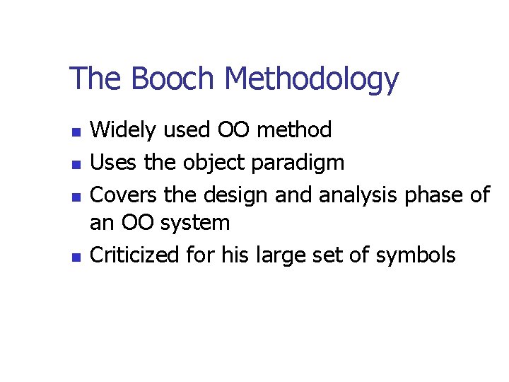 The Booch Methodology n n Widely used OO method Uses the object paradigm Covers