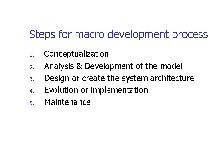 Steps for macro development process 1. 2. 3. 4. 5. Conceptualization Analysis & Development