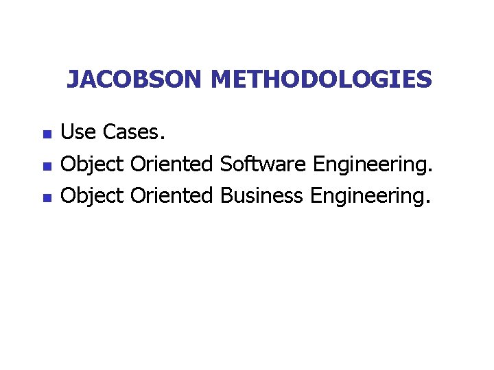 JACOBSON METHODOLOGIES n n n Use Cases. Object Oriented Software Engineering. Object Oriented Business