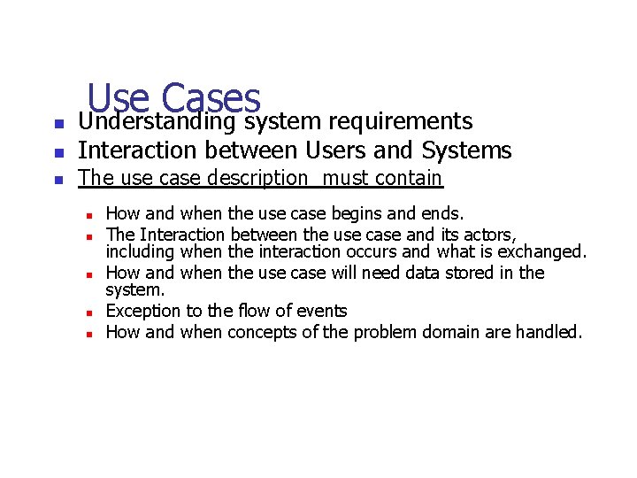 n n n Use Cases Understanding system requirements Interaction between Users and Systems The