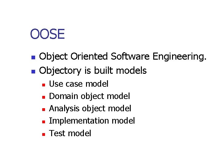 OOSE n n Object Oriented Software Engineering. Objectory is built models n n n