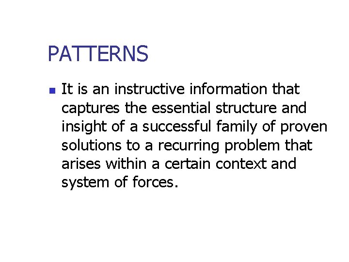 PATTERNS n It is an instructive information that captures the essential structure and insight