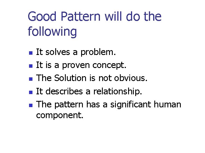 Good Pattern will do the following n n n It solves a problem. It