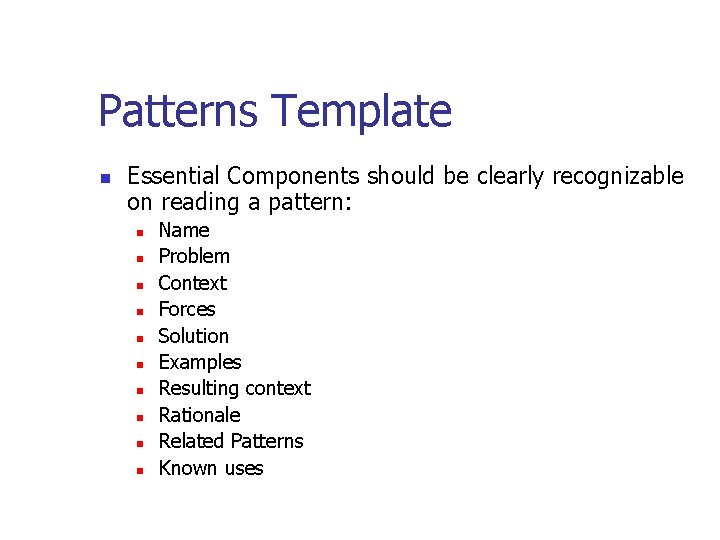 Patterns Template n Essential Components should be clearly recognizable on reading a pattern: n