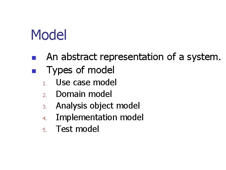 Model n n An abstract representation of a system. Types of model 1. 2.