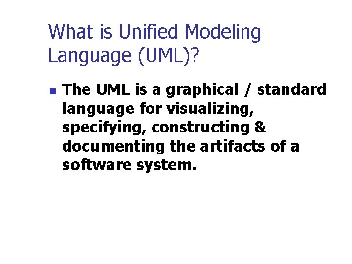 What is Unified Modeling Language (UML)? n The UML is a graphical / standard