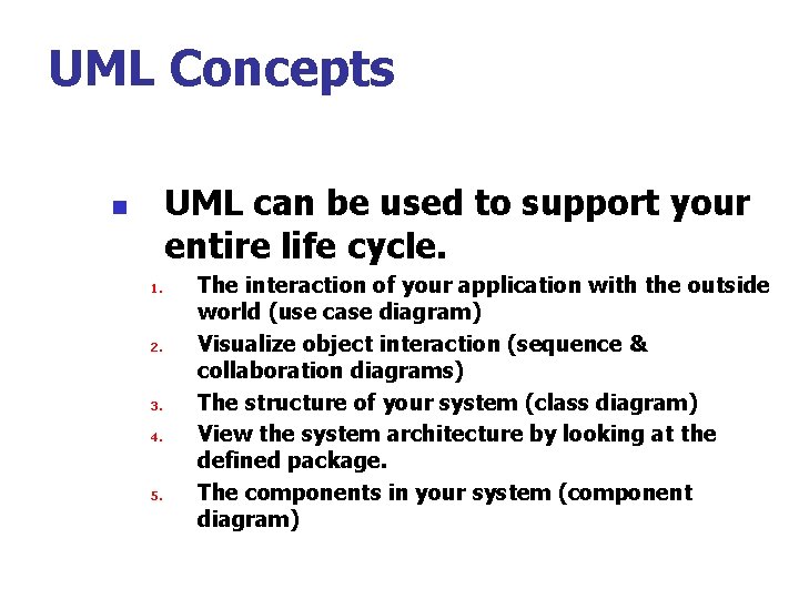 UML Concepts UML can be used to support your entire life cycle. n 1.