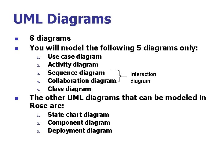 UML Diagrams n n 8 diagrams You will model the following 5 diagrams only: