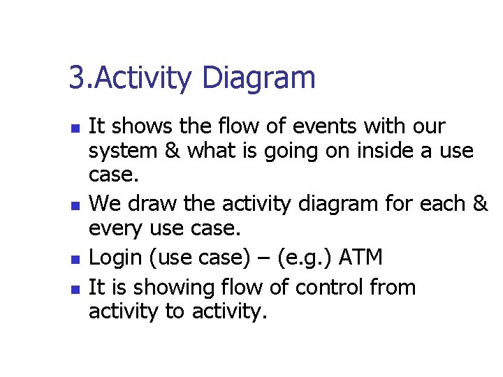 3. Activity Diagram n n It shows the flow of events with our system