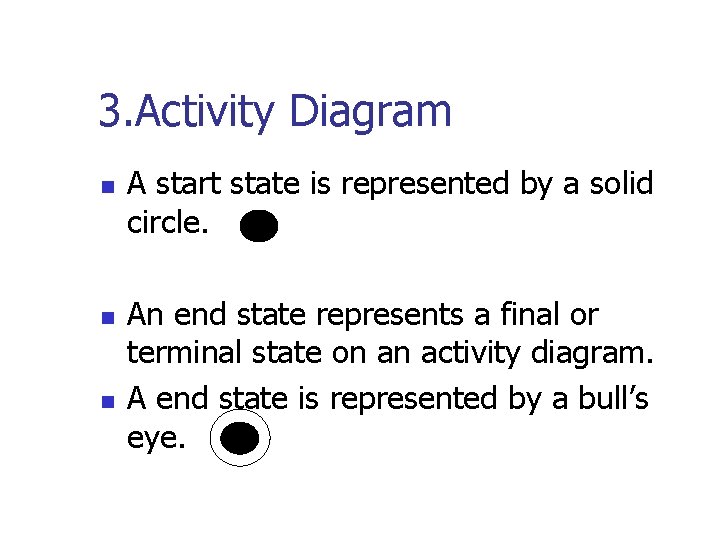 3. Activity Diagram n n n A start state is represented by a solid