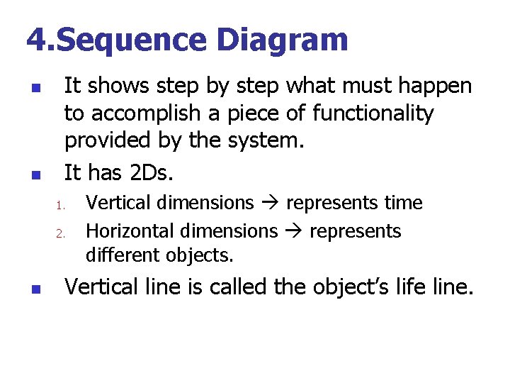4. Sequence Diagram n n It shows step by step what must happen to