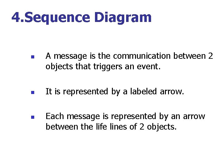 4. Sequence Diagram n n n A message is the communication between 2 objects